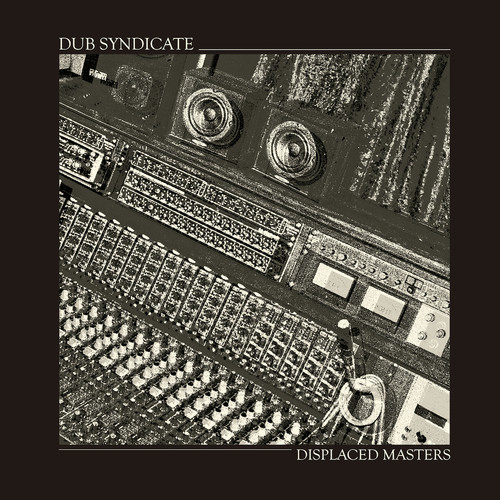 Dub Syndicate – Displaced Masters